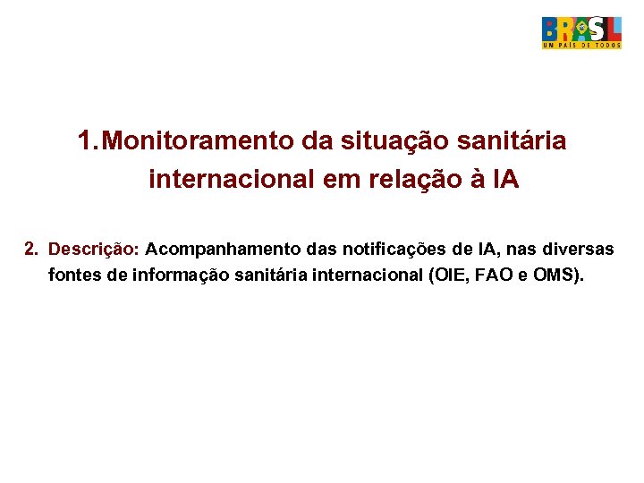 1. Monitoramento da situação sanitária internacional em relação à IA 2. Descrição: Acompanhamento das