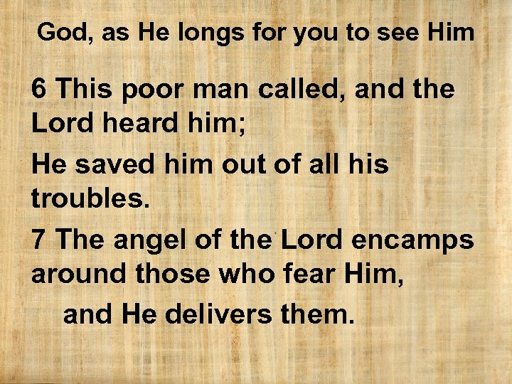 God, as He longs for you to see Him 6 This poor man called,