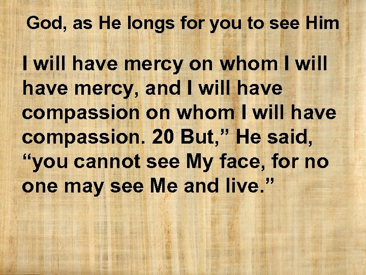 God, as He longs for you to see Him I will have mercy on