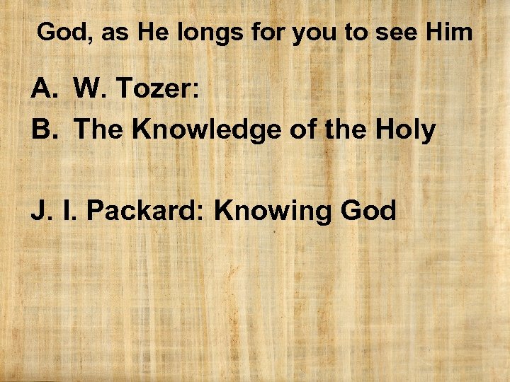 God, as He longs for you to see Him A. W. Tozer: B. The