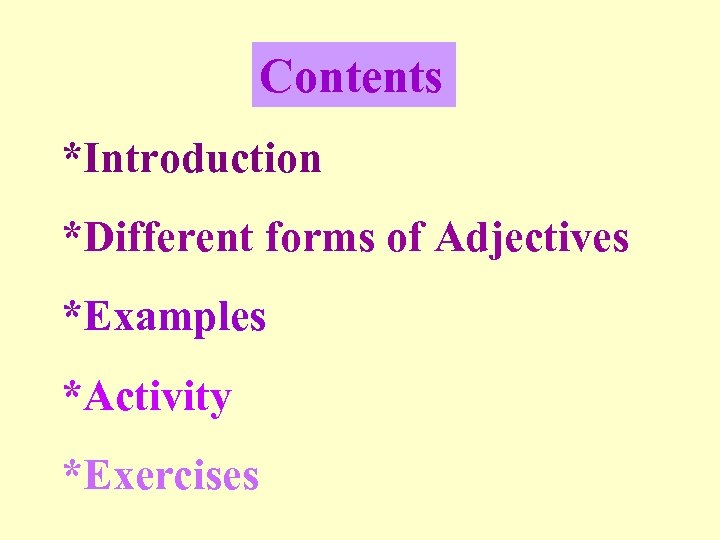 Contents *Introduction *Different forms of Adjectives *Examples *Activity *Exercises 