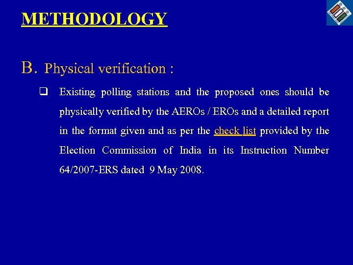 METHODOLOGY B. Physical verification : q Existing polling stations and the proposed ones should