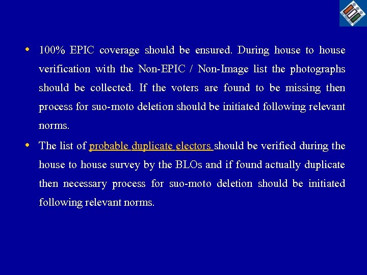  • 100% EPIC coverage should be ensured. During house to house verification with