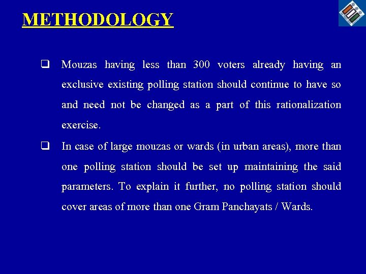 METHODOLOGY q Mouzas having less than 300 voters already having an exclusive existing polling