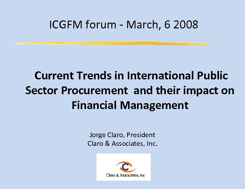 ICGFM forum - March, 6 2008 Current Trends in International Public Sector Procurement and