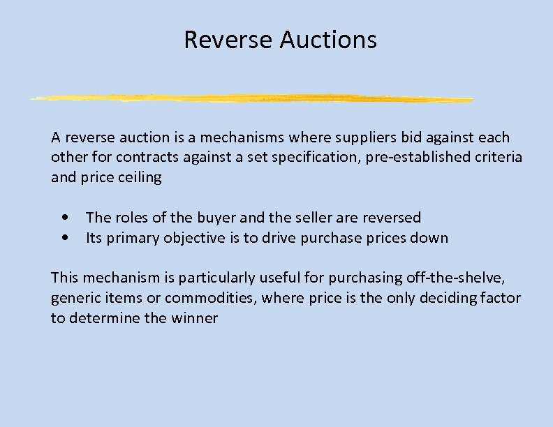 Reverse Auctions A reverse auction is a mechanisms where suppliers bid against each other