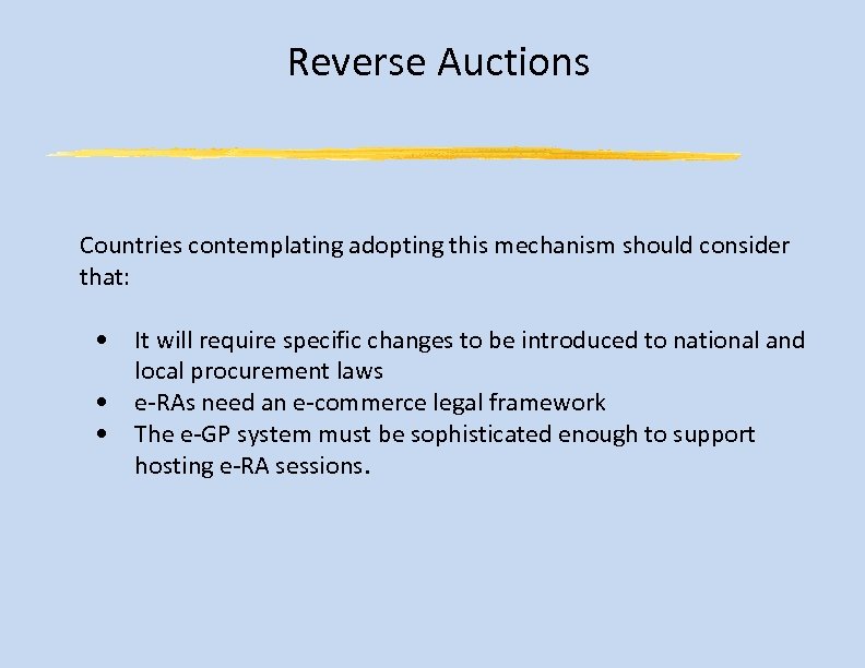 Reverse Auctions Countries contemplating adopting this mechanism should consider that: • It will require