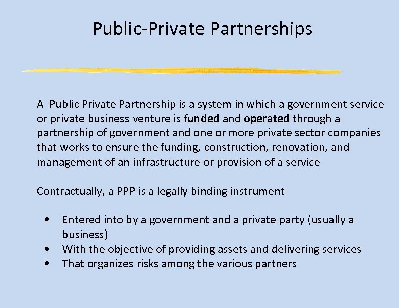 Public-Private Partnerships A Public Private Partnership is a system in which a government service
