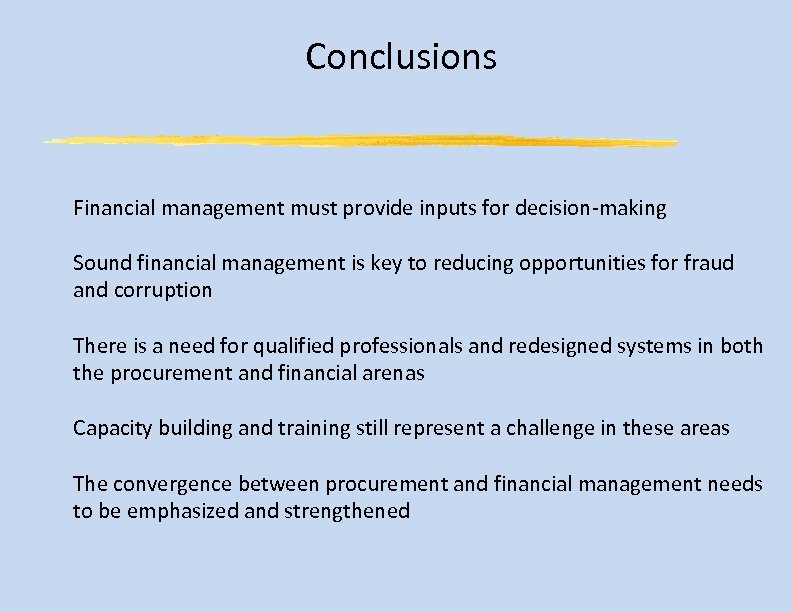 Conclusions Financial management must provide inputs for decision-making Sound financial management is key to