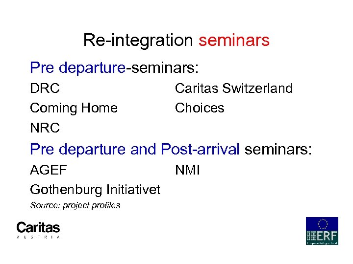 Re-integration seminars Pre departure-seminars: DRC Coming Home NRC Caritas Switzerland Choices Pre departure and