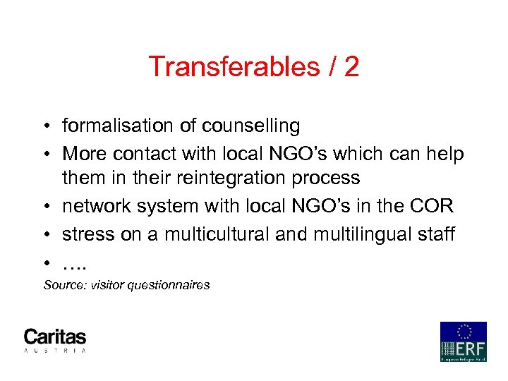 Transferables / 2 • formalisation of counselling • More contact with local NGO’s which