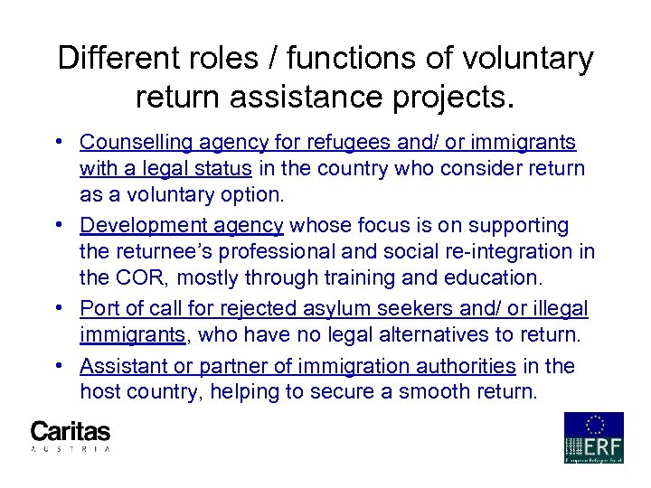 Different roles / functions of voluntary return assistance projects. • Counselling agency for refugees
