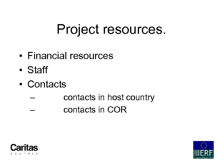 Project resources. • Financial resources • Staff • Contacts – – contacts in host