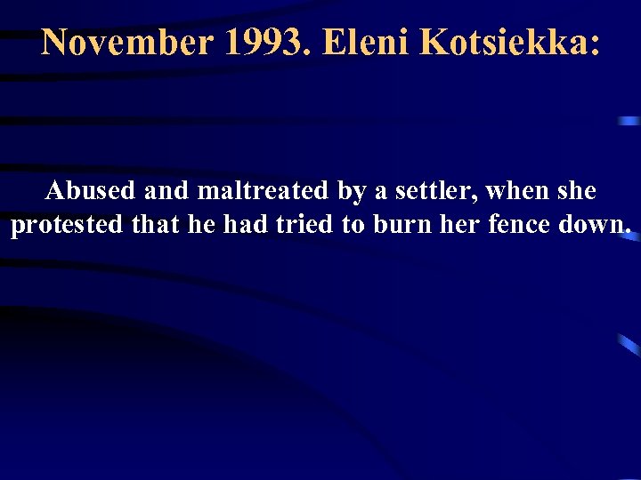 November 1993. Eleni Kotsiekka: Abused and maltreated by a settler, when she protested that