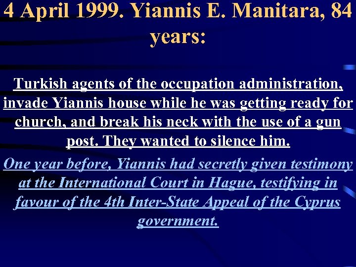 4 April 1999. Yiannis E. Manitara, 84 years: Turkish agents of the occupation administration,