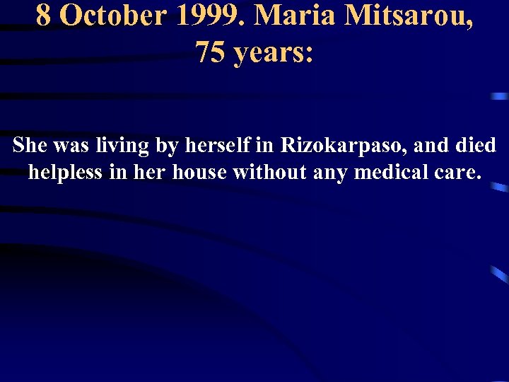 8 October 1999. Maria Mitsarou, 75 years: She was living by herself in Rizokarpaso,