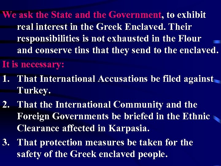 We ask the State and the Government, to exhibit real interest in the Greek