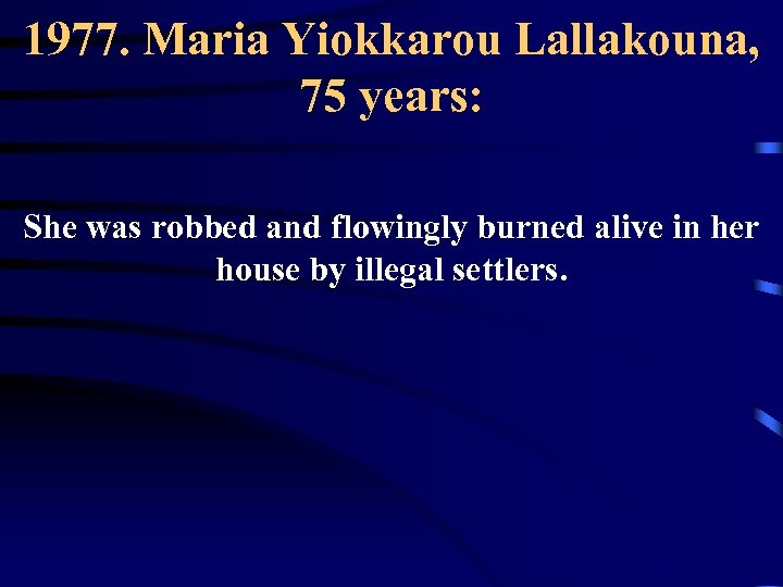 1977. Maria Yiokkarou Lallakouna, 75 years: She was robbed and flowingly burned alive in