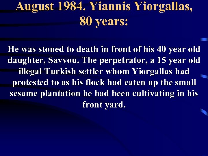 August 1984. Yiannis Yiorgallas, 80 years: He was stoned to death in front of