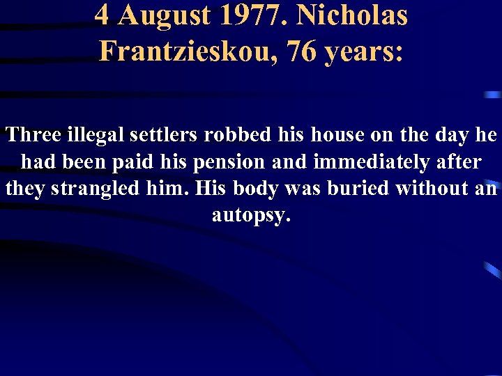 4 August 1977. Nicholas Frantzieskou, 76 years: Three illegal settlers robbed his house on