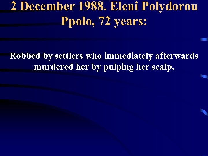 2 December 1988. Eleni Polydorou Ppolo, 72 years: Robbed by settlers who immediately afterwards