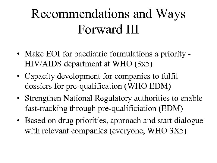 Recommendations and Ways Forward III • Make EOI for paediatric formulations a priority HIV/AIDS