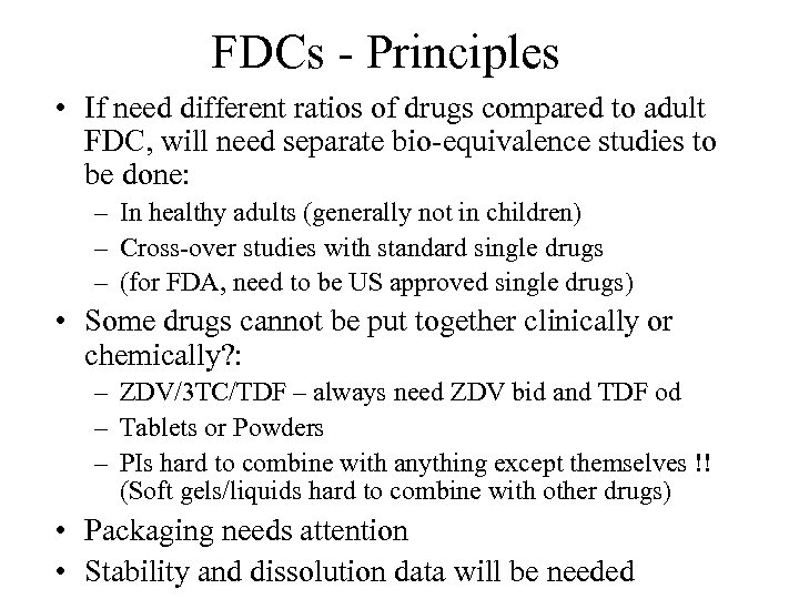 FDCs - Principles • If need different ratios of drugs compared to adult FDC,
