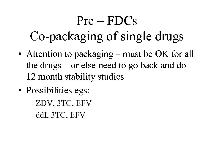 Pre – FDCs Co-packaging of single drugs • Attention to packaging – must be