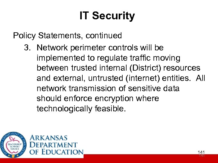IT Security Policy Statements, continued 3. Network perimeter controls will be implemented to regulate