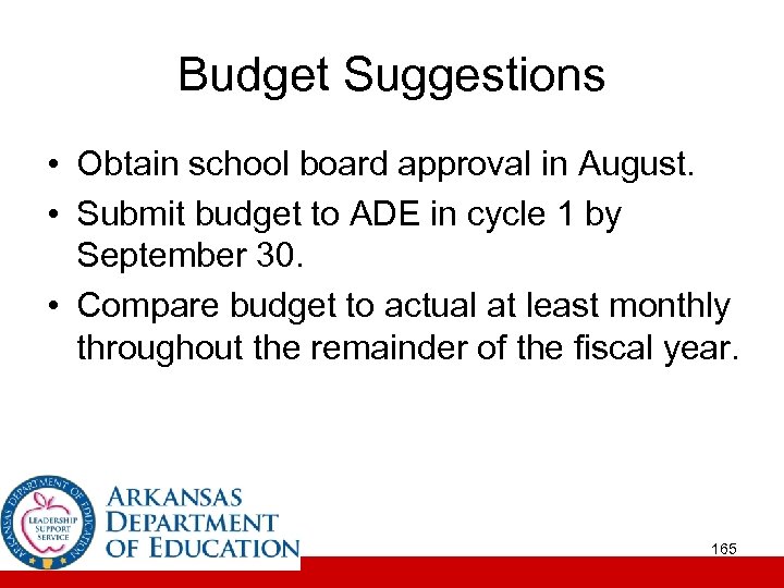 Budget Suggestions • Obtain school board approval in August. • Submit budget to ADE