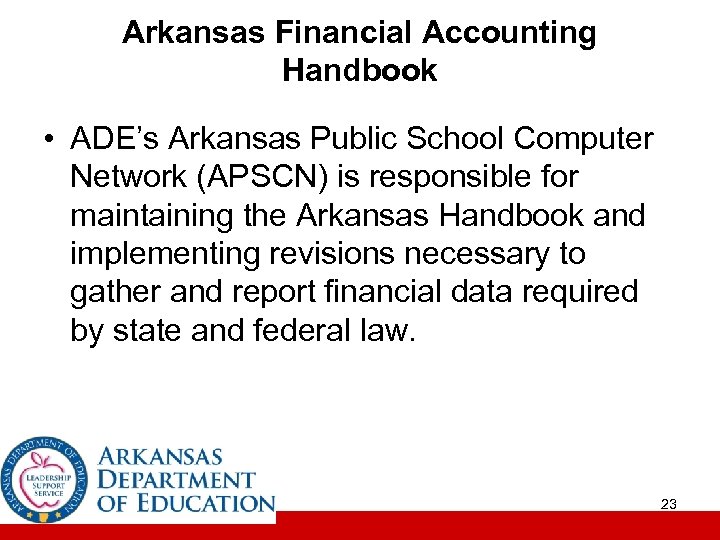 Arkansas Financial Accounting Handbook • ADE’s Arkansas Public School Computer Network (APSCN) is responsible