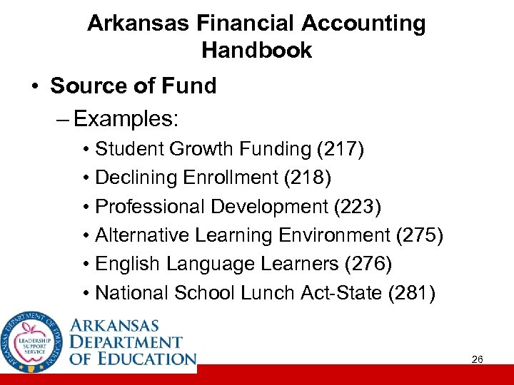 Arkansas Financial Accounting Handbook • Source of Fund – Examples: • Student Growth Funding