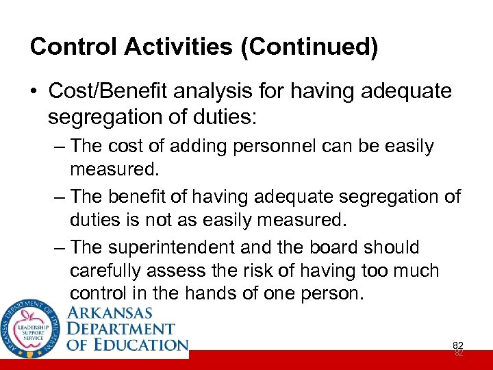Control Activities (Continued) • Cost/Benefit analysis for having adequate segregation of duties: – The