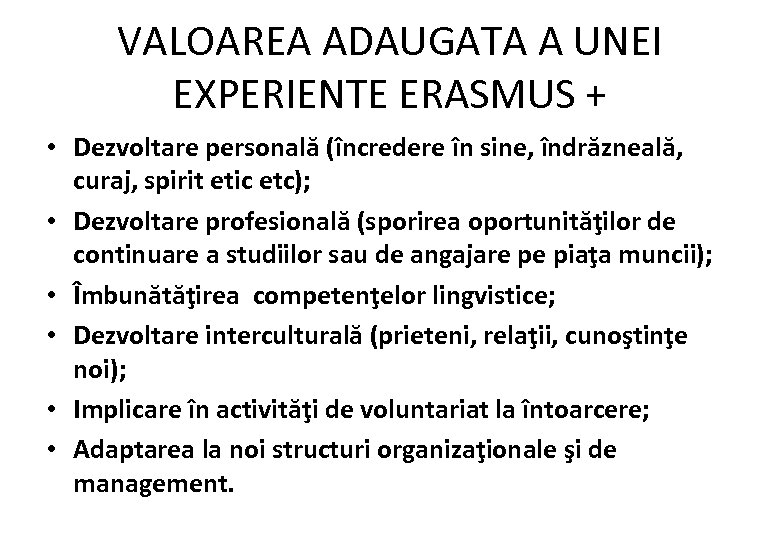 VALOAREA ADAUGATA A UNEI EXPERIENTE ERASMUS + • Dezvoltare personală (încredere în sine, îndrăzneală,