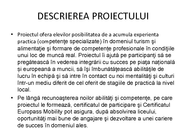 DESCRIEREA PROIECTULUI • Proiectul ofera elevilor posibilitatea de a acumula experienta practica (competenţe specializate)