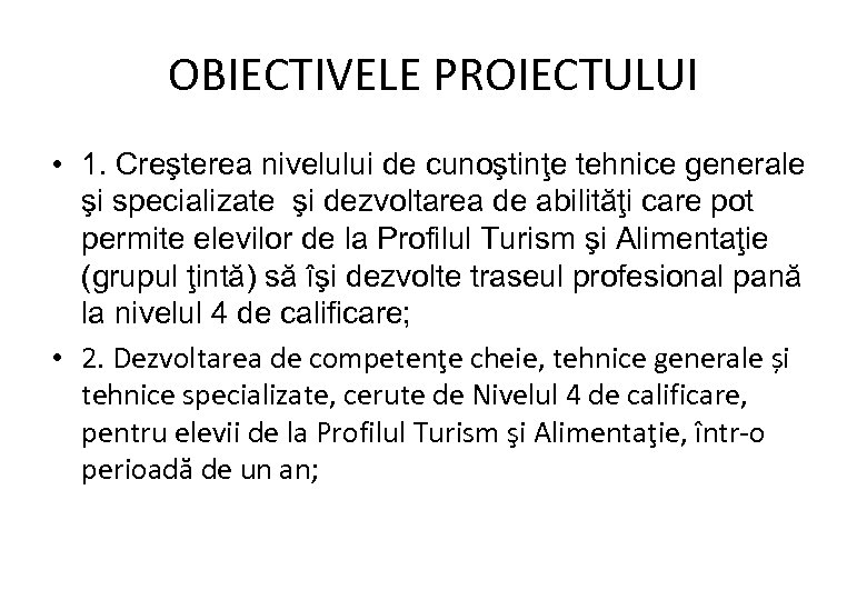 OBIECTIVELE PROIECTULUI • 1. Creşterea nivelului de cunoştinţe tehnice generale şi specializate şi dezvoltarea