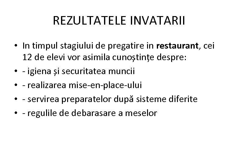 REZULTATELE INVATARII • In timpul stagiului de pregatire in restaurant, cei 12 de elevi