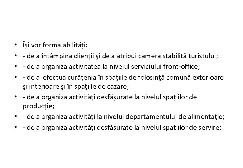 Își vor forma abilități: - de a întâmpina clienţii şi de a atribui camera