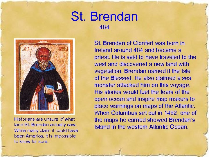 St. Brendan 484 Historians are unsure of what land St. Brendan actually saw. While