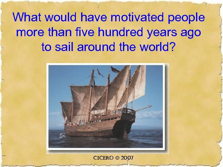 What would have motivated people more than five hundred years ago to sail around