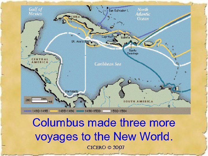 Columbus made three more voyages to the New World. CICERO © 2007 