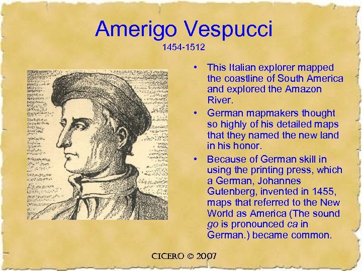 Amerigo Vespucci 1454 -1512 • This Italian explorer mapped the coastline of South America