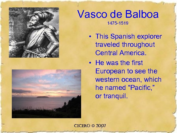 Vasco de Balboa 1475 -1519 • This Spanish explorer traveled throughout Central America. •