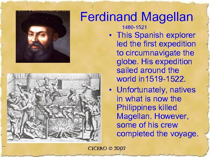 Ferdinand Magellan 1480 -1521 • This Spanish explorer led the first expedition to circumnavigate