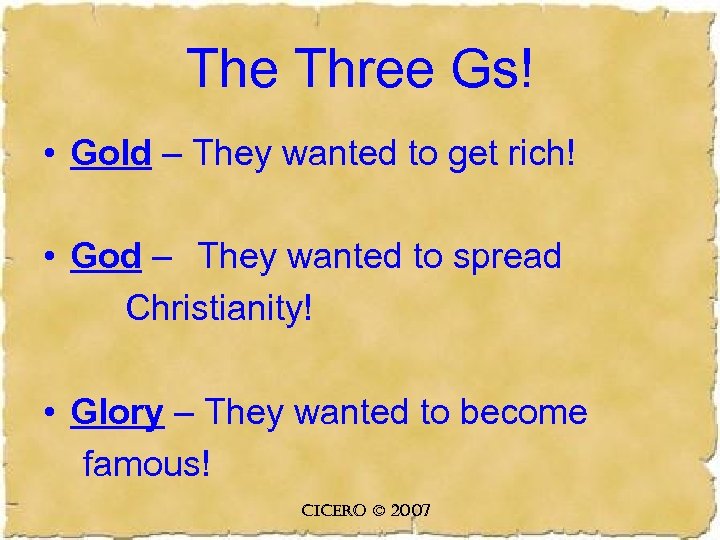 The Three Gs! • Gold – They wanted to get rich! • God –