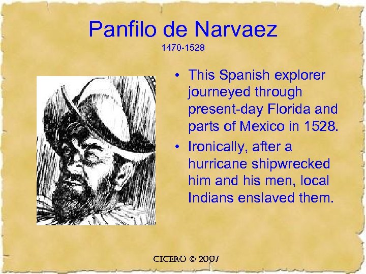 Panfilo de Narvaez 1470 -1528 • This Spanish explorer journeyed through present-day Florida and