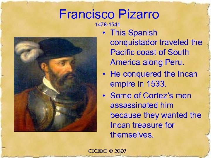 Francisco Pizarro 1478 -1541 • This Spanish conquistador traveled the Pacific coast of South