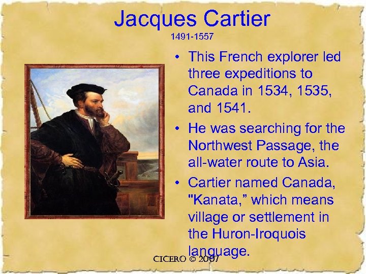 Jacques Cartier 1491 -1557 • This French explorer led three expeditions to Canada in