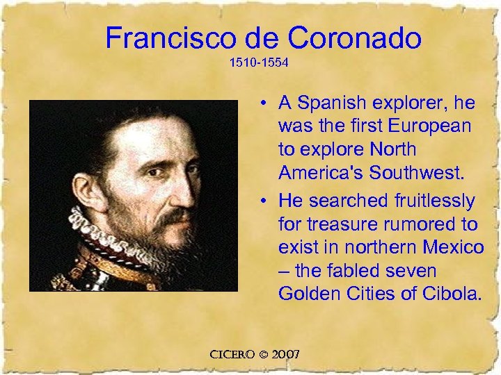 Francisco de Coronado 1510 -1554 • A Spanish explorer, he was the first European