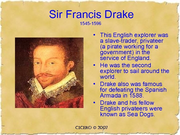 Sir Francis Drake 1545 -1596 • This English explorer was a slave-trader, privateer (a